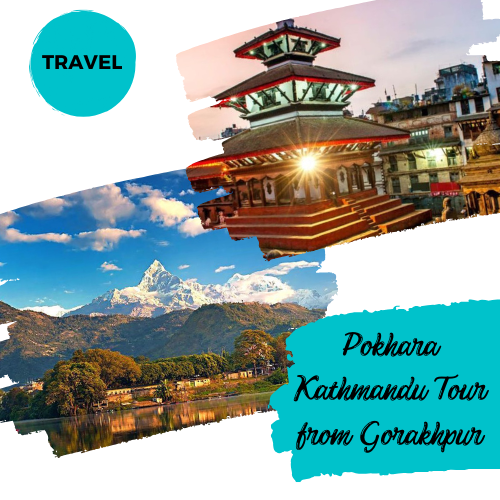 Pokhara Kathmandu Tour from Gorakhpur
